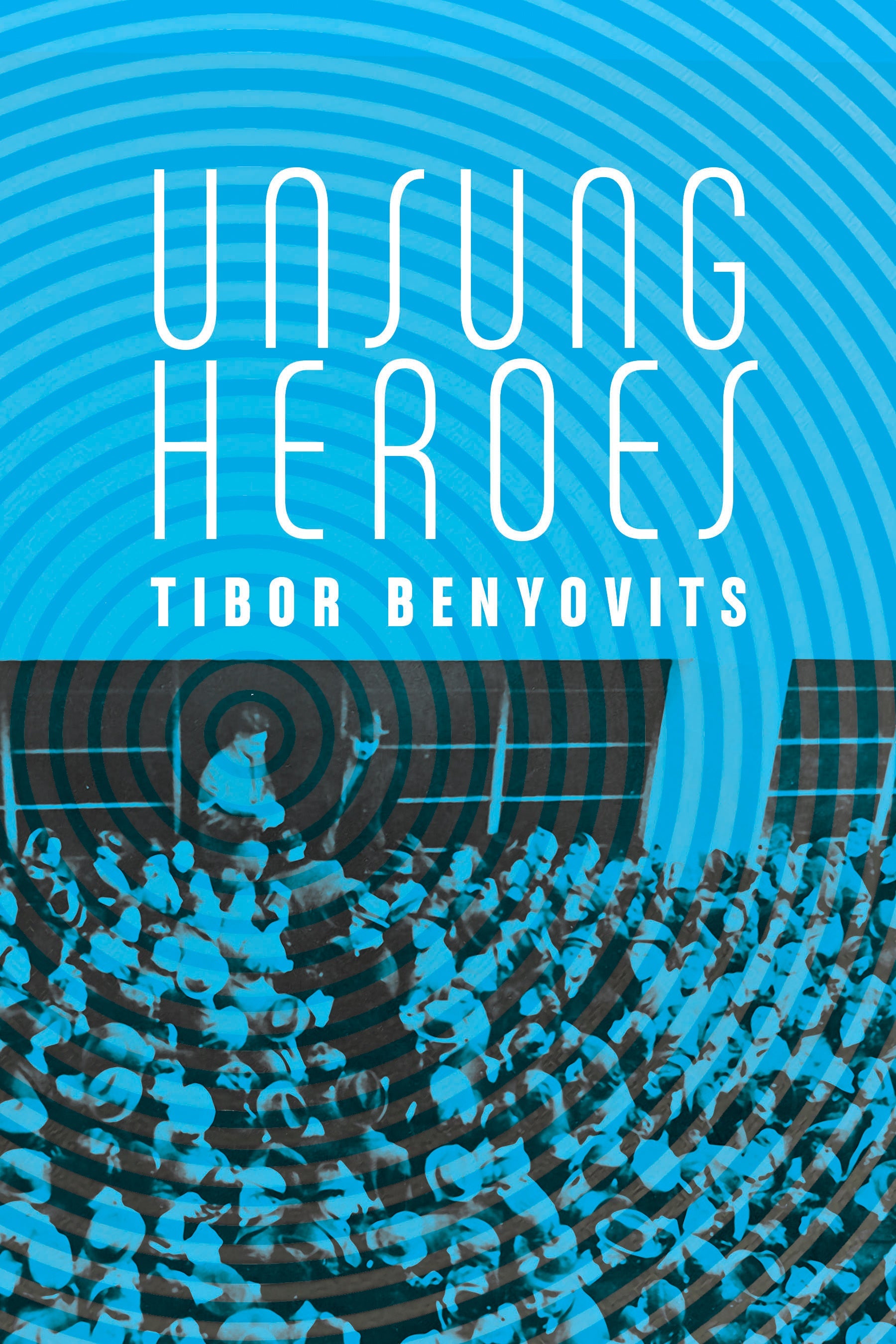 Cover: Unsung Heroes by Tibor Benyovits and Laura Brander