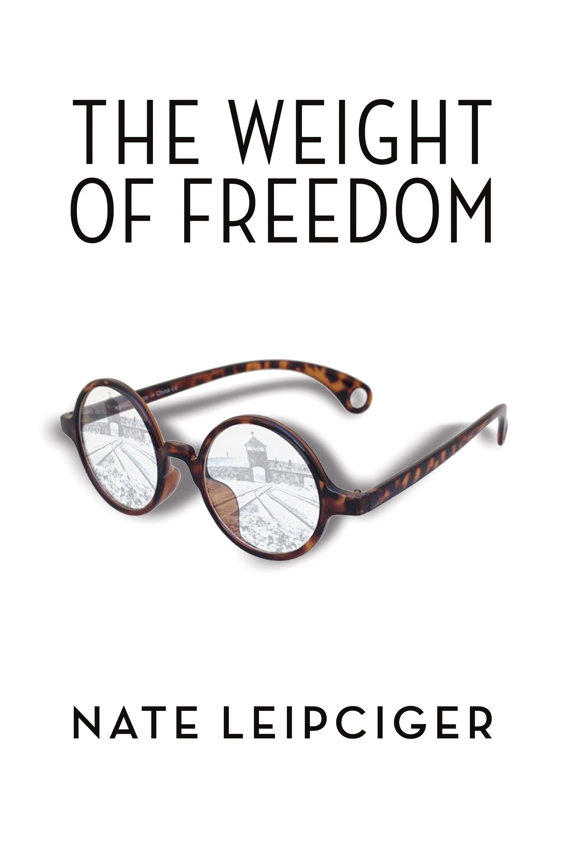Cover: The Weight of Freedom by Nate Leipciger and Debórah Dwork