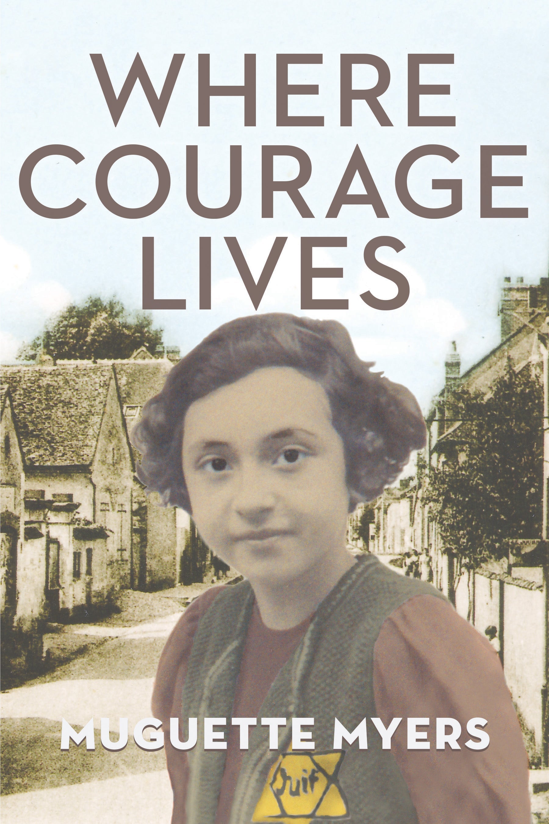 Cover: Where Courage Lives by Muguette Myers and Susan Zuccotti